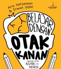 Belajar Dengan Otak Kanan: Cara Belajar Asyik dan Keren