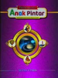 Ensiklopedia Anak Pintar: Super Fisika