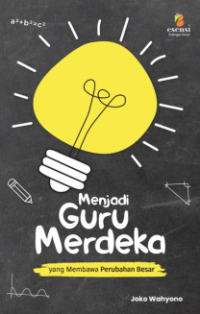 Menjadi Guru Merdeka yang Membawa Perubahan Besar