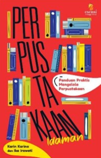 Perpustakaan Idaman: Panduan Praktis Mengelola Perpustakaan